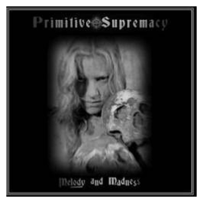 Primitive Supremacy - Melody and Madness CD